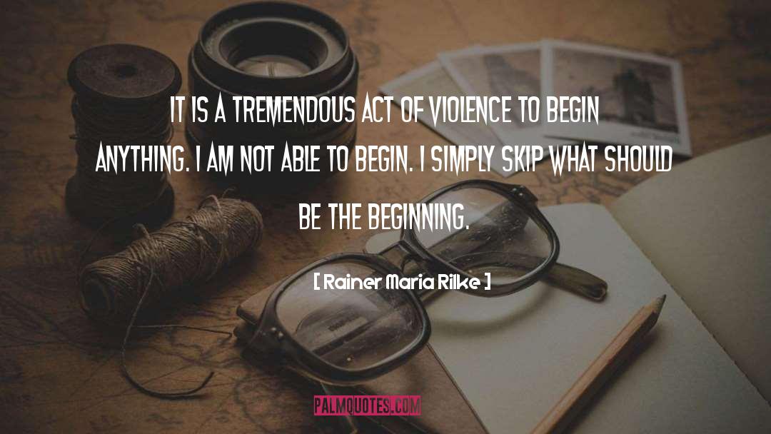 Acts Of Violence quotes by Rainer Maria Rilke