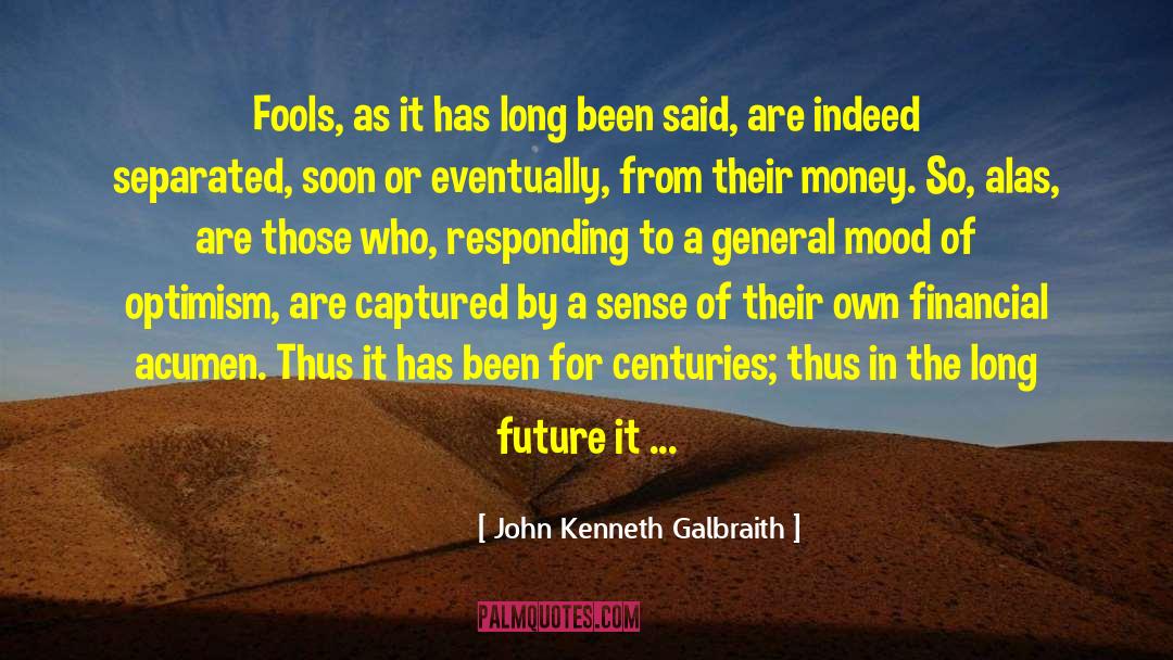 Acumen quotes by John Kenneth Galbraith