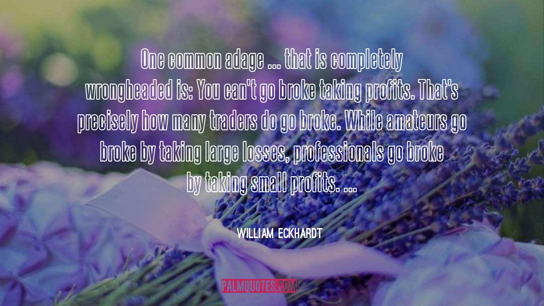 Adage quotes by William Eckhardt