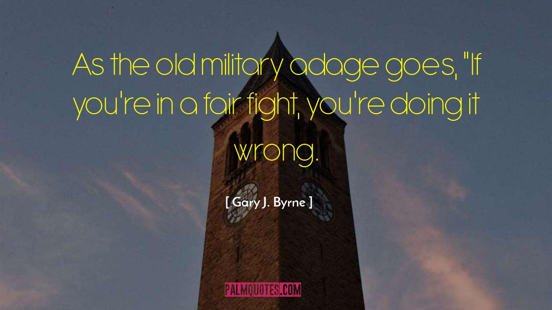 Adage quotes by Gary J. Byrne