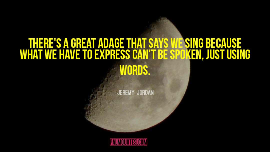 Adage quotes by Jeremy Jordan