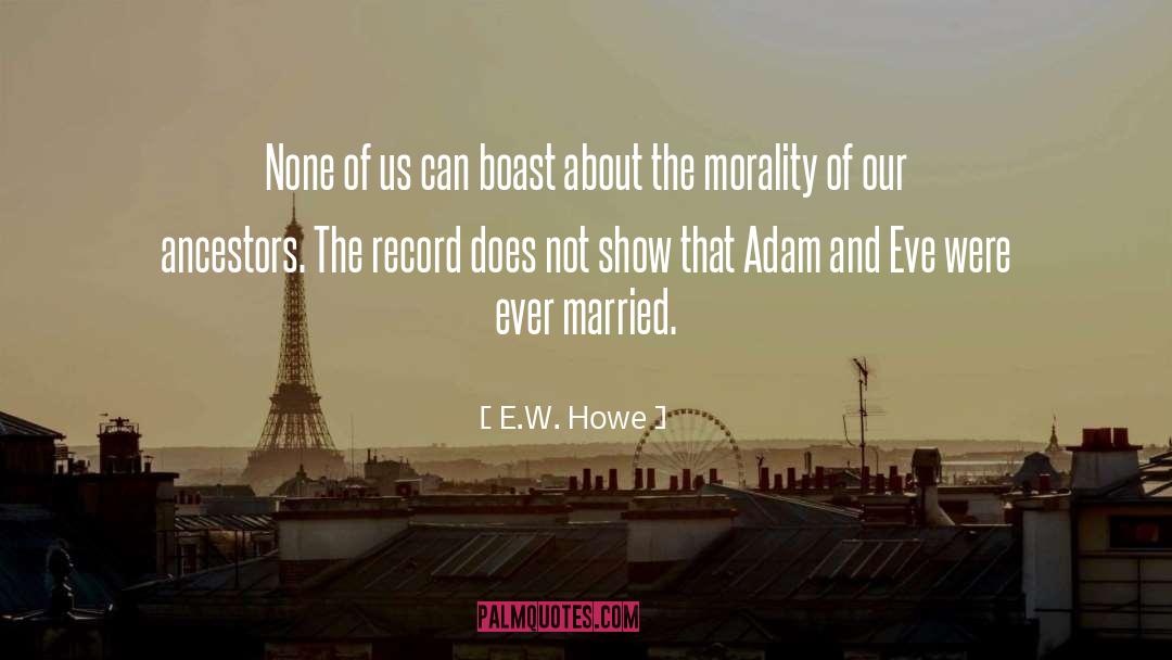 Adam And Eve quotes by E.W. Howe