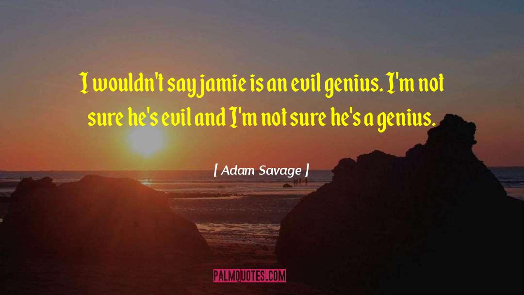 Adam Savage quotes by Adam Savage