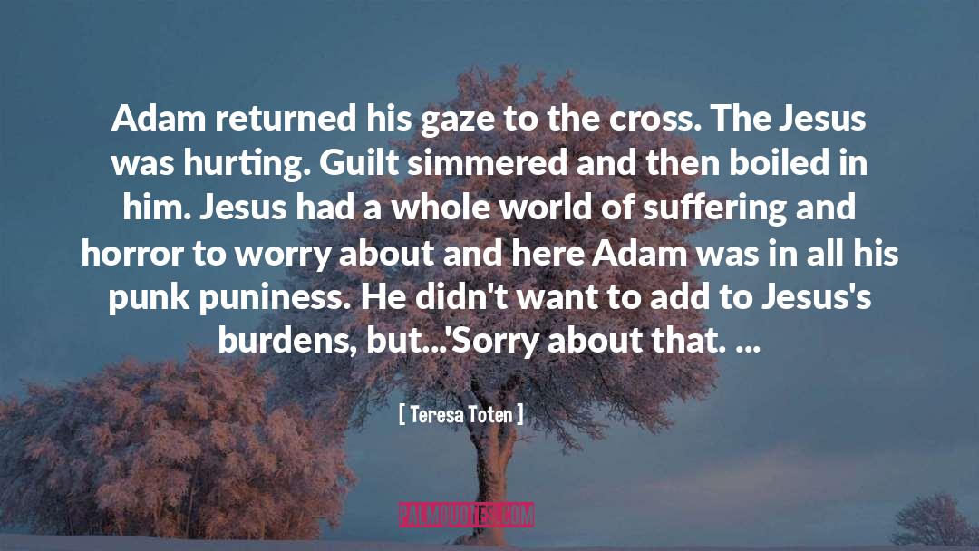 Adam Wilde quotes by Teresa Toten