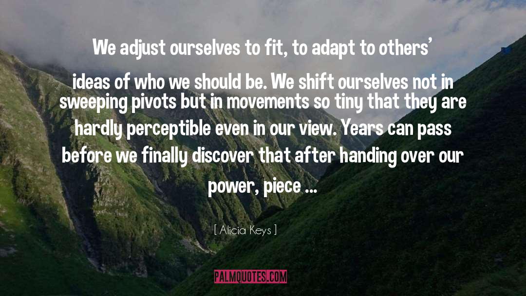 Adapt Adjust Accommodate quotes by Alicia Keys