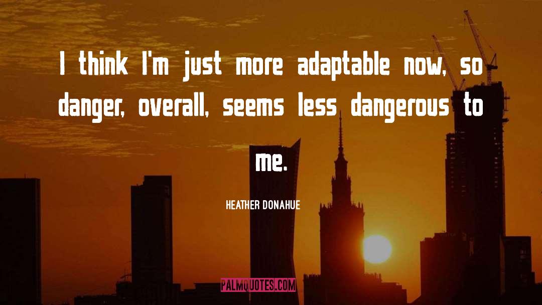 Adaptable quotes by Heather Donahue