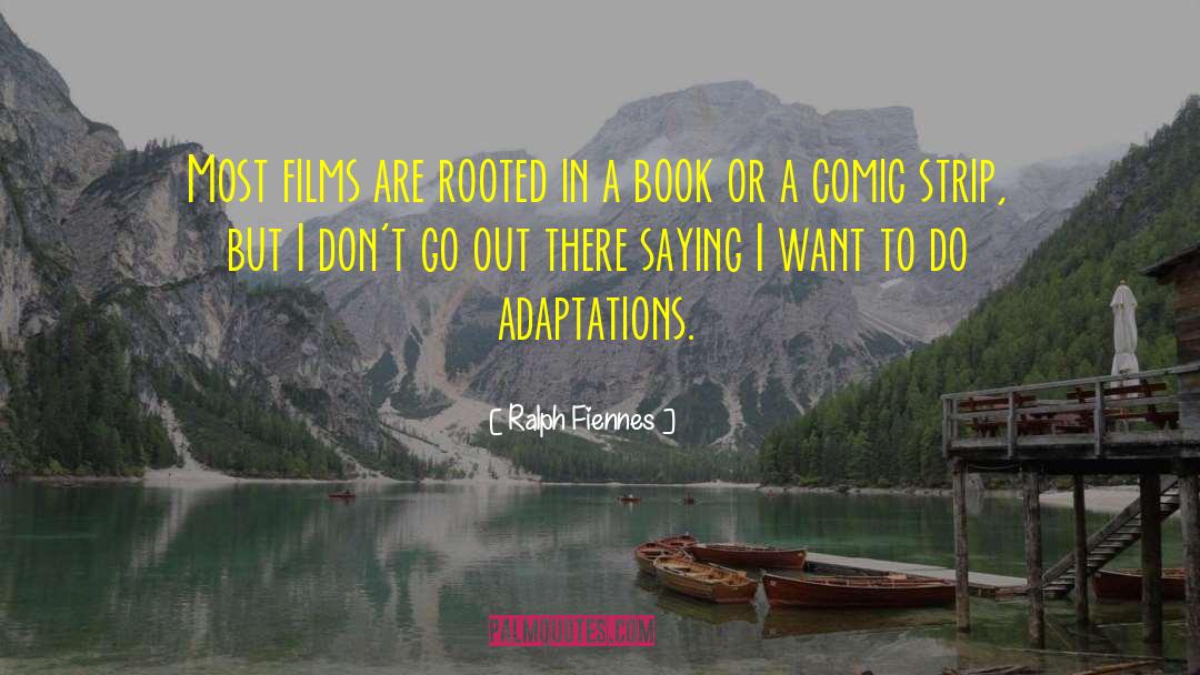 Adaptations quotes by Ralph Fiennes