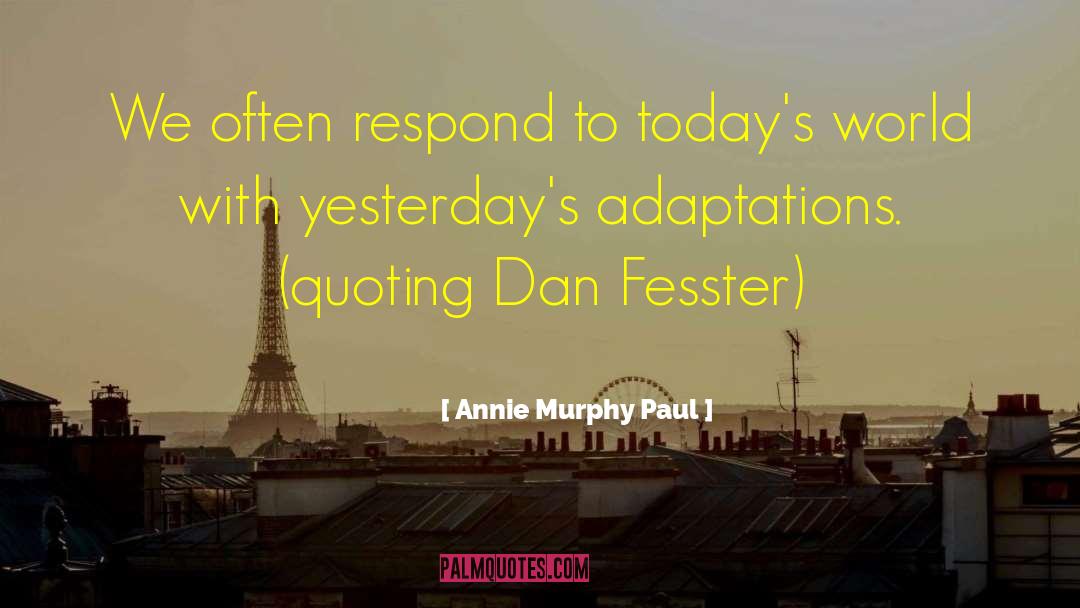 Adaptations quotes by Annie Murphy Paul