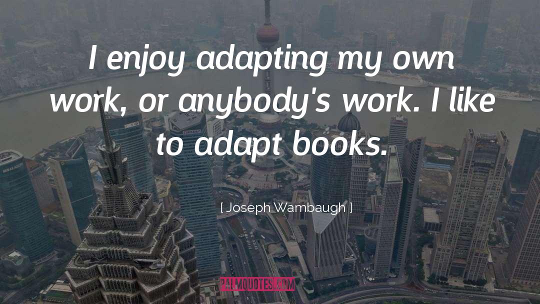 Adapting quotes by Joseph Wambaugh