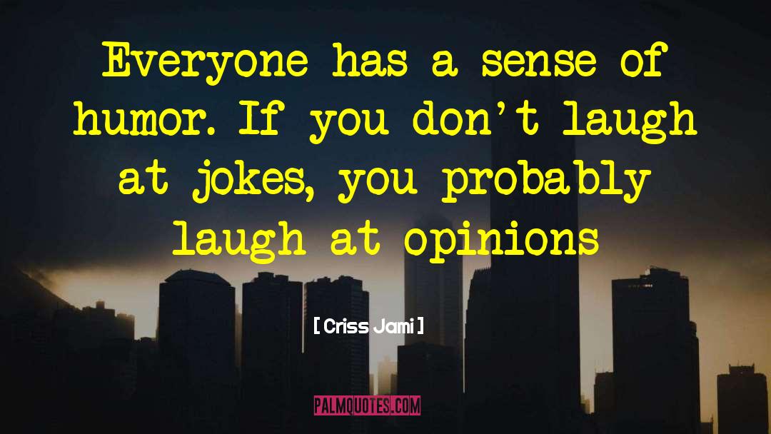 Add Humor quotes by Criss Jami