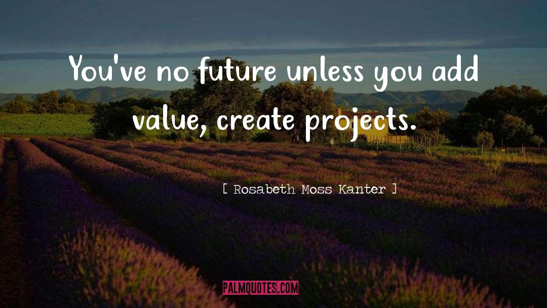 Add Value quotes by Rosabeth Moss Kanter