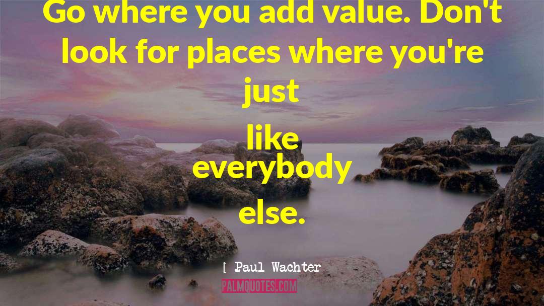Add Value quotes by Paul Wachter