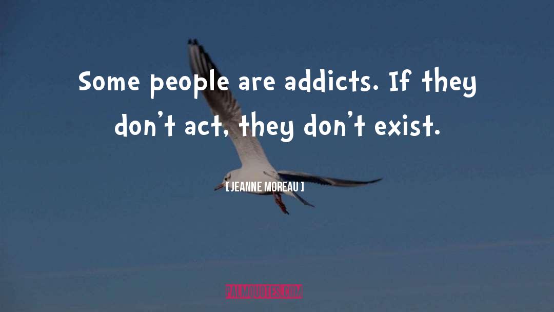 Addict quotes by Jeanne Moreau