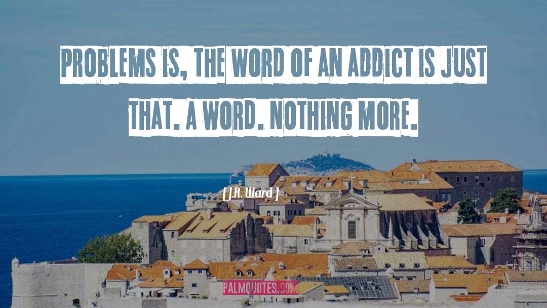 Addict quotes by J.R. Ward