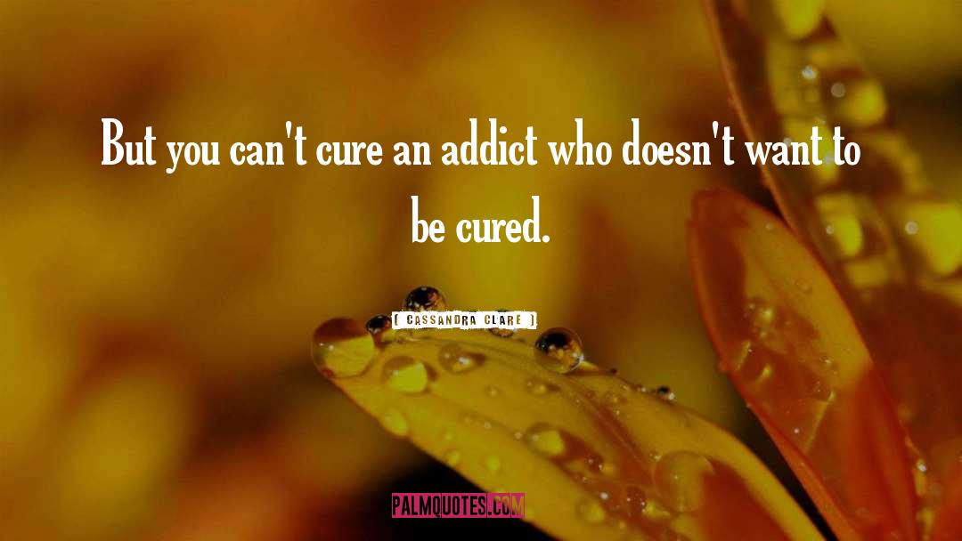 Addict quotes by Cassandra Clare