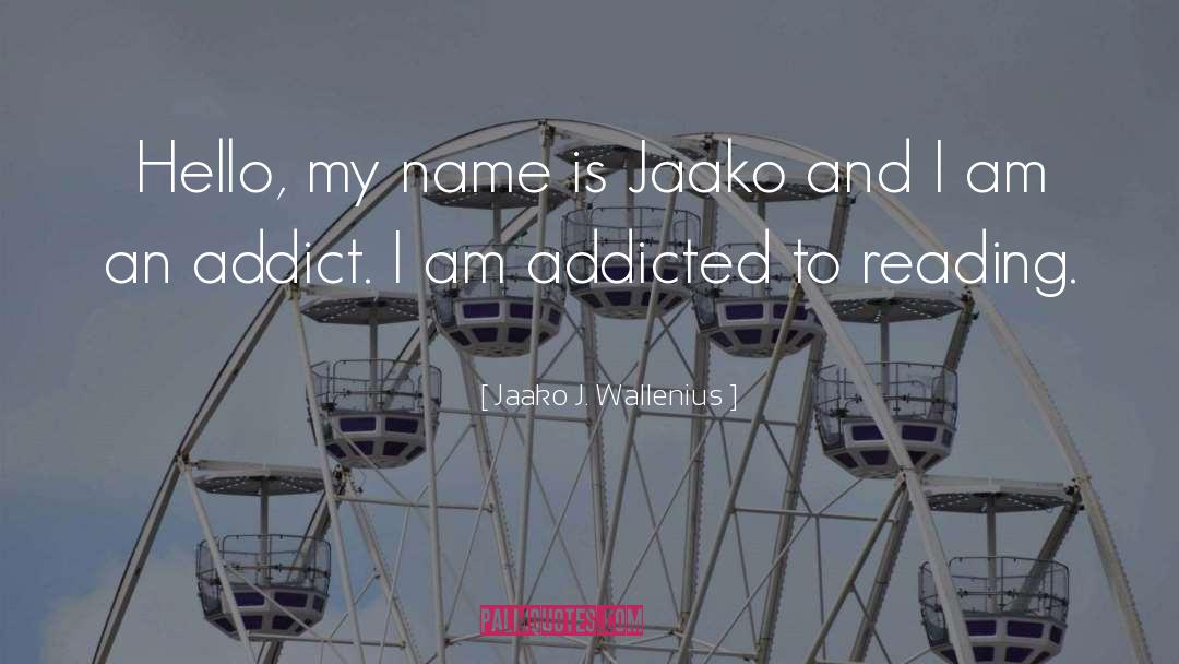 Addict quotes by Jaako J. Wallenius