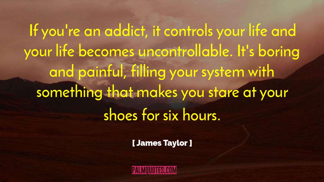 Addict quotes by James Taylor
