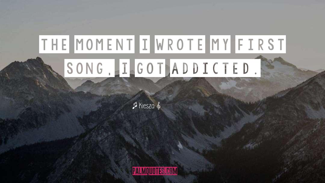 Addicted quotes by Kiesza