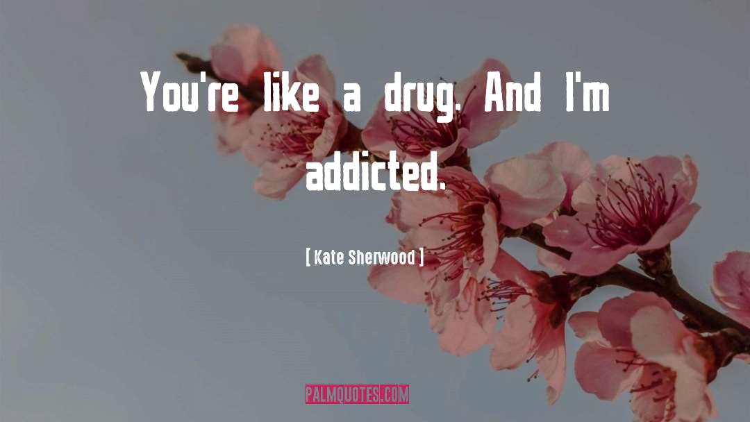 Addicted quotes by Kate Sherwood