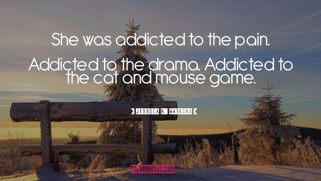 Addicted quotes by Jessica N. Watkins