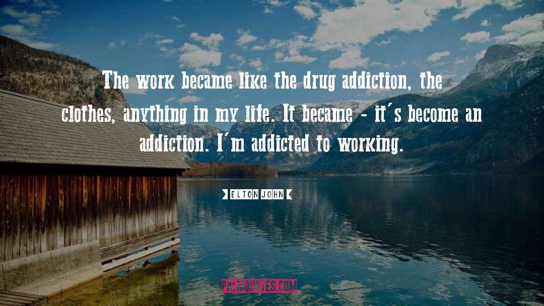 Addicted quotes by Elton John