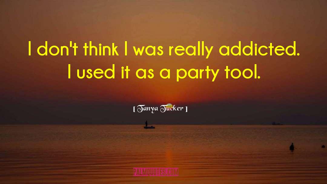 Addicted quotes by Tanya Tucker