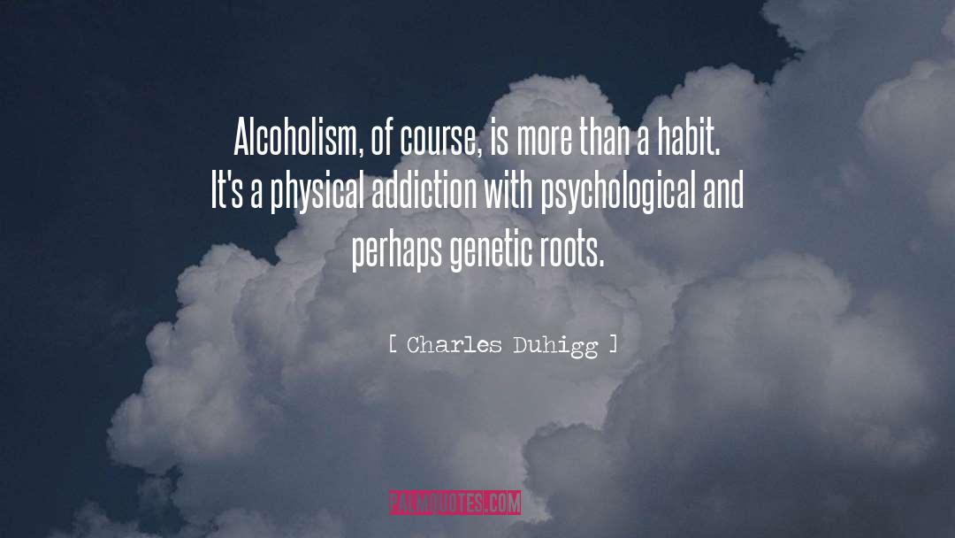 Addiction Alcoholism Drinking quotes by Charles Duhigg