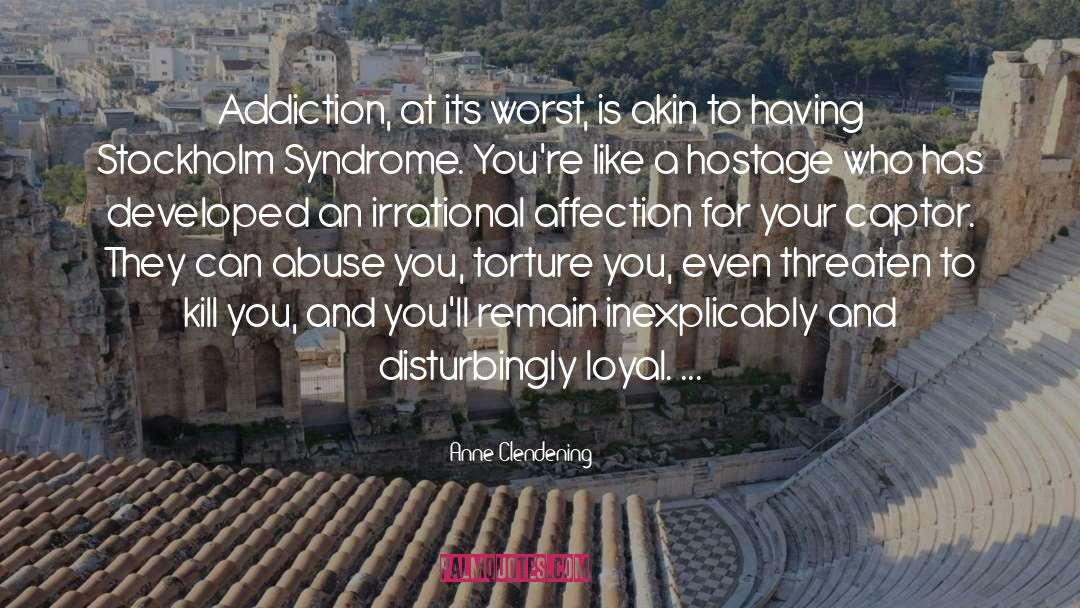 Addiction Alcoholism Drinking quotes by Anne Clendening