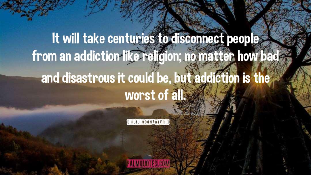 Addiction And Recovery quotes by M.F. Moonzajer