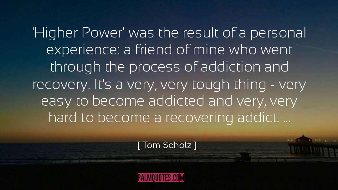 Addiction And Recovery quotes by Tom Scholz