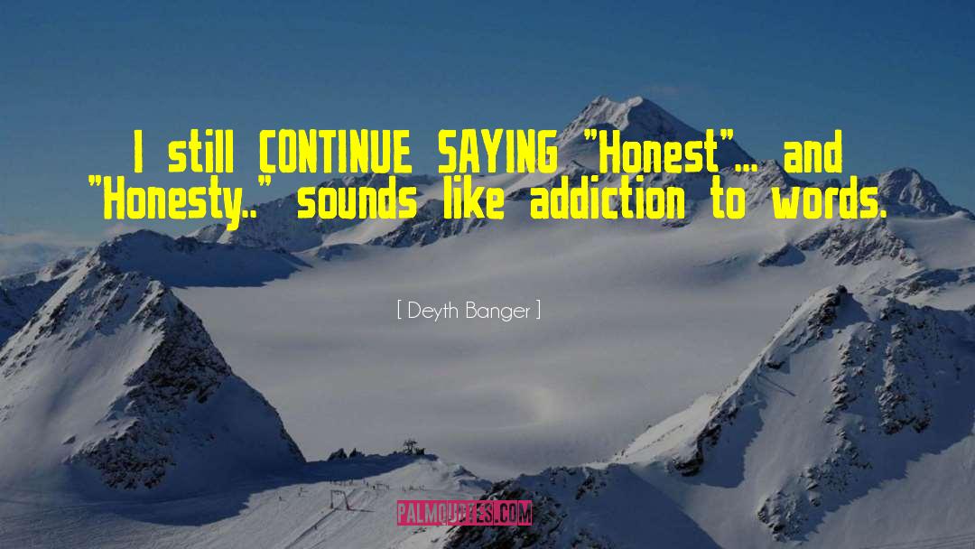 Addiction Continue quotes by Deyth Banger