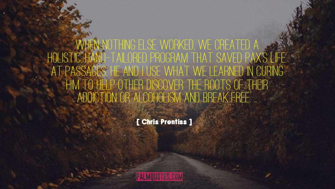 Addiction Cure quotes by Chris Prentiss