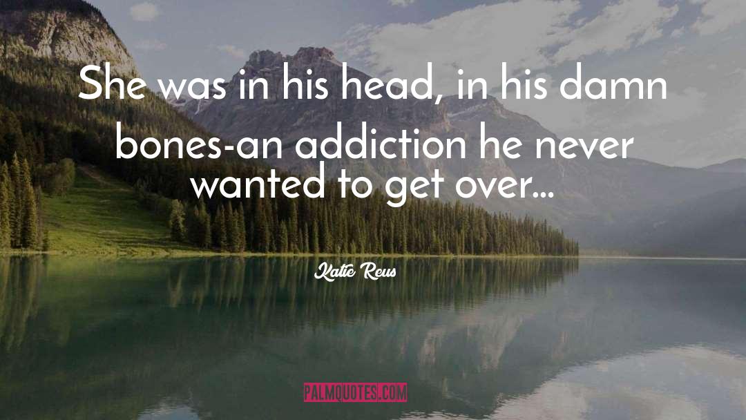 Addiction Cure quotes by Katie Reus