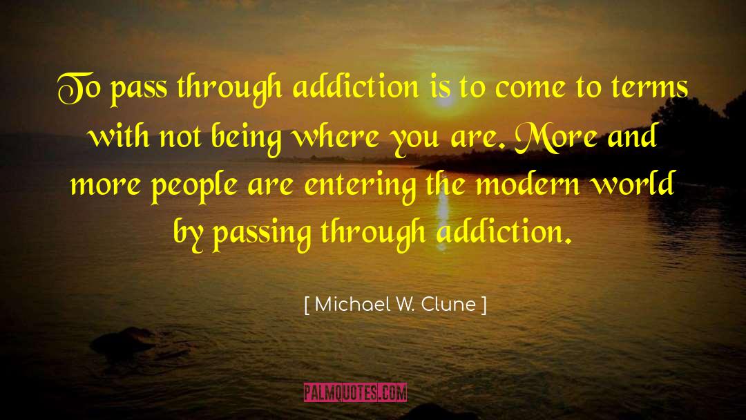 Addiction Love quotes by Michael W. Clune