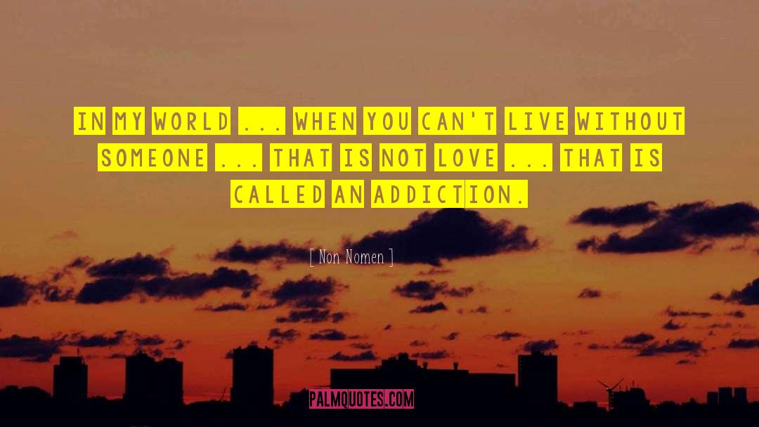 Addiction Memoirs quotes by Non Nomen