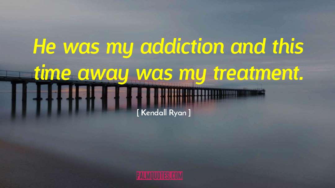 Addiction Treatment Center quotes by Kendall Ryan