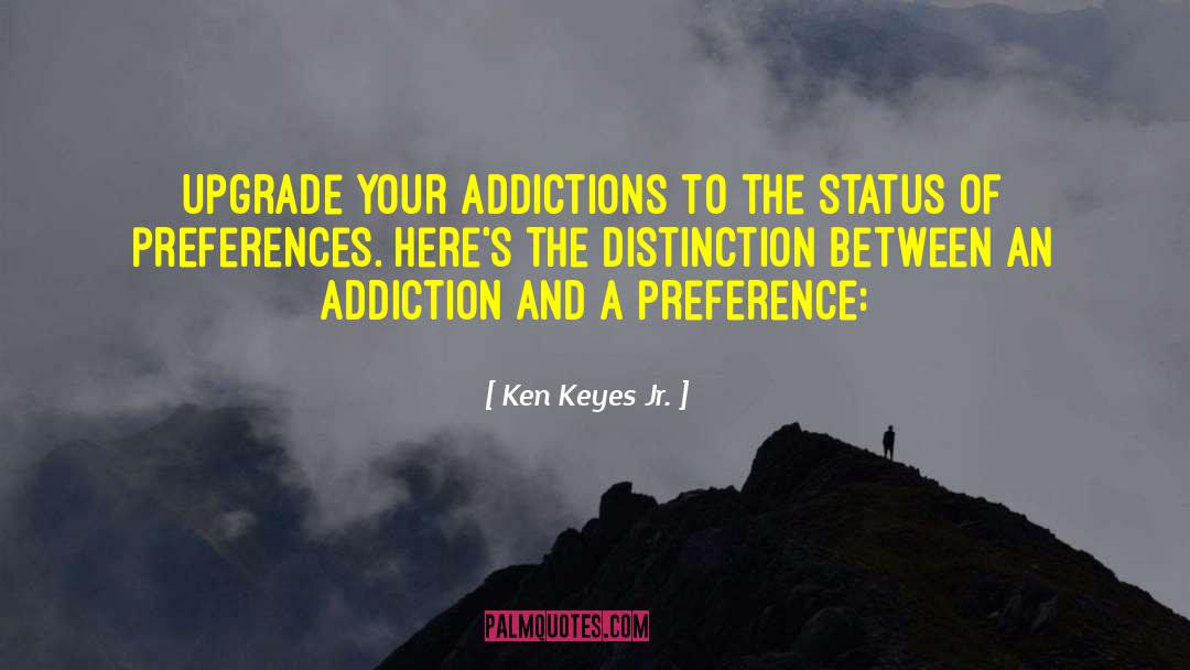 Addictions quotes by Ken Keyes Jr.