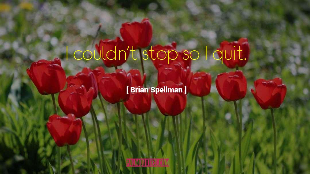 Addictions quotes by Brian Spellman