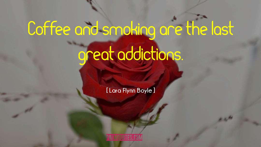 Addictions quotes by Lara Flynn Boyle