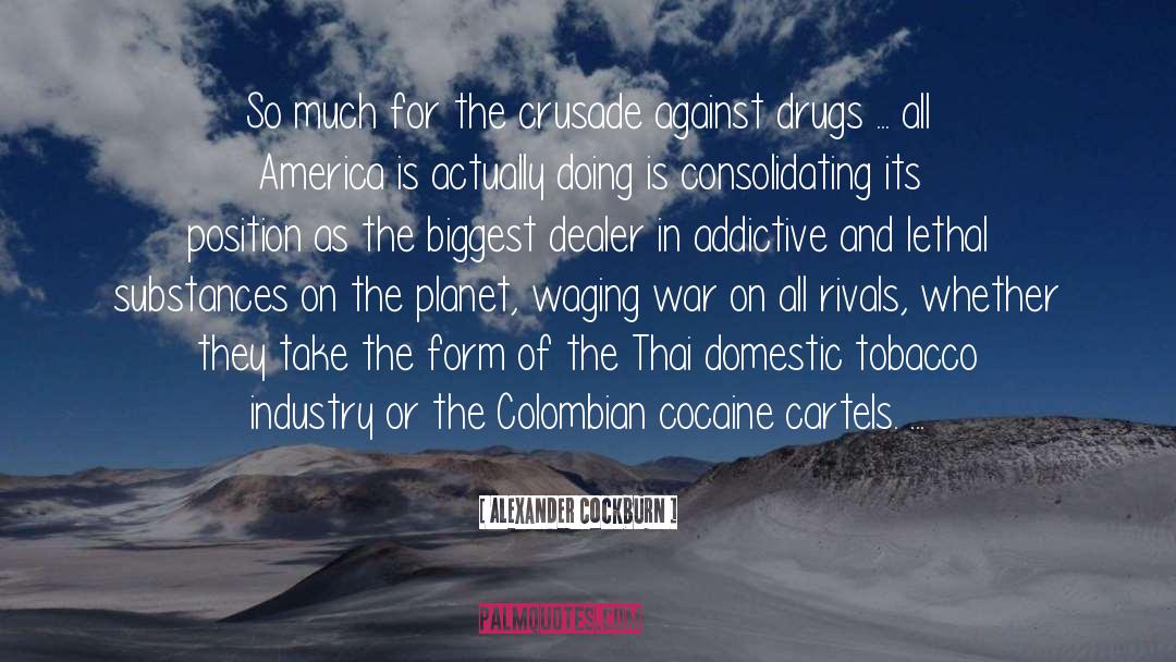 Addictive Behaviour quotes by Alexander Cockburn
