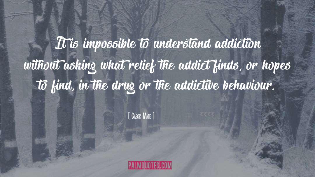 Addictive Behaviour quotes by Gabor Mate