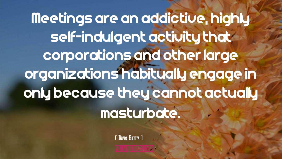 Addictive quotes by Dave Barry
