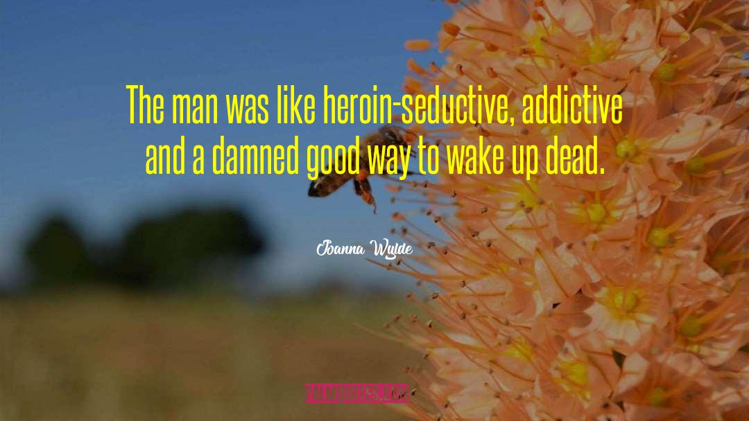 Addictive quotes by Joanna Wylde