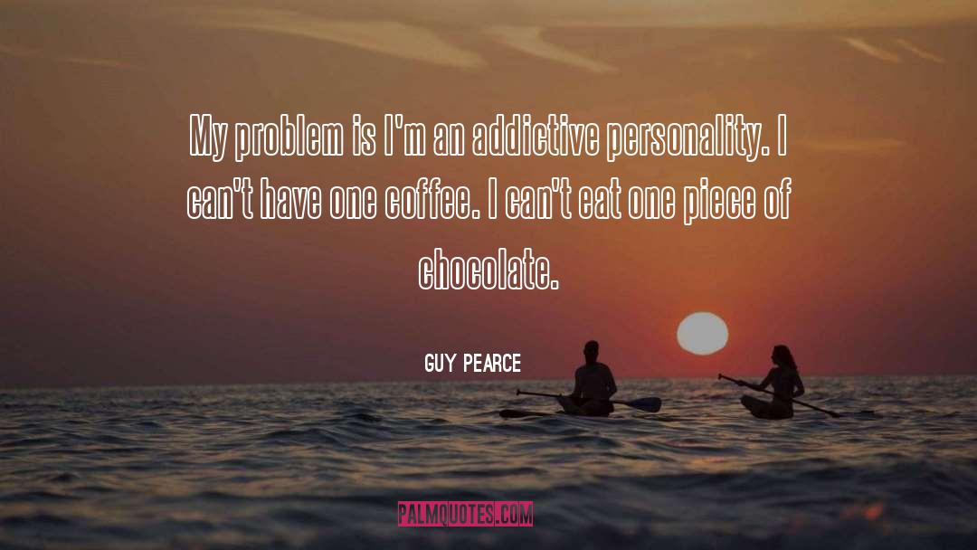 Addictive quotes by Guy Pearce