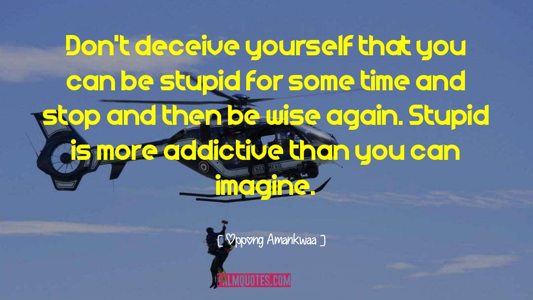 Addictive quotes by Oppong Amankwaa