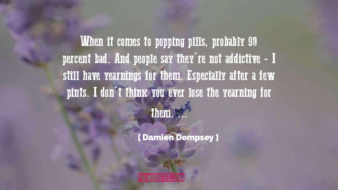 Addictive quotes by Damien Dempsey