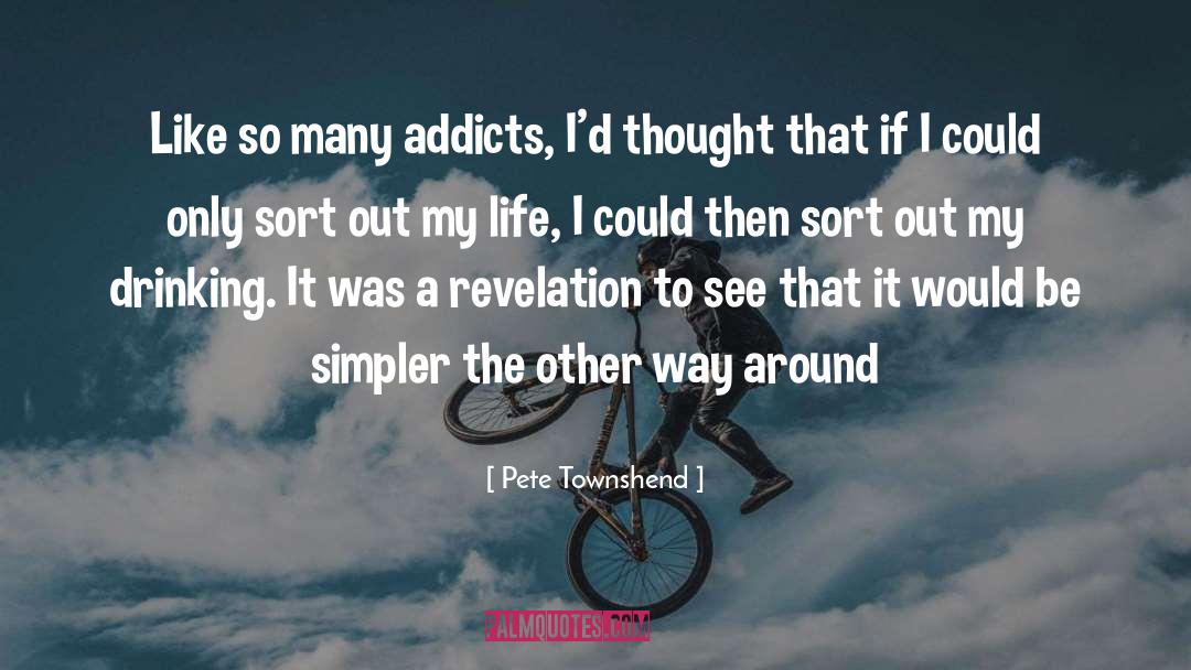 Addicts quotes by Pete Townshend