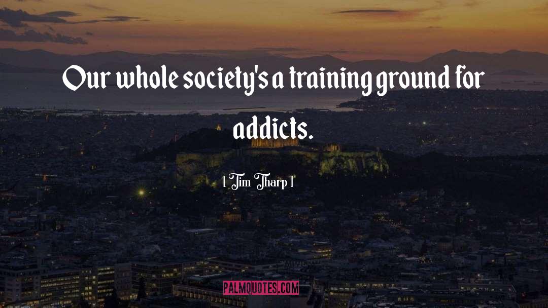 Addicts quotes by Tim Tharp