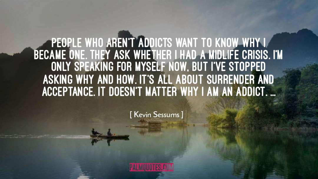 Addicts quotes by Kevin Sessums