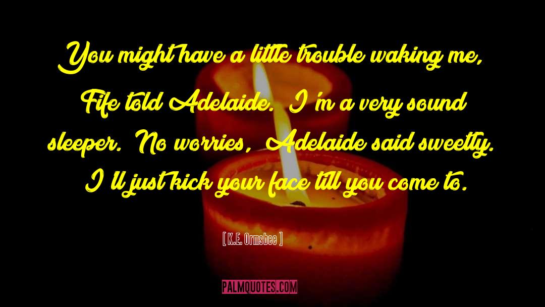 Adelaide quotes by K.E. Ormsbee